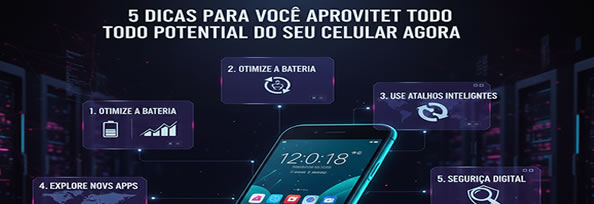 5 dicas para aproveitar o celular
